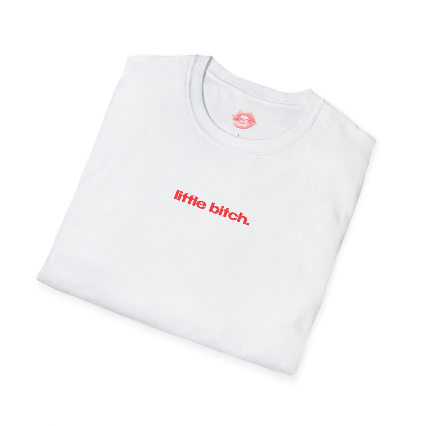 "Little Bitch." | Text Only | T-Shirt