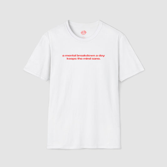 "A Mental Breakdown A Day Keeps The Mind Sane." | Text Only | T-Shirt