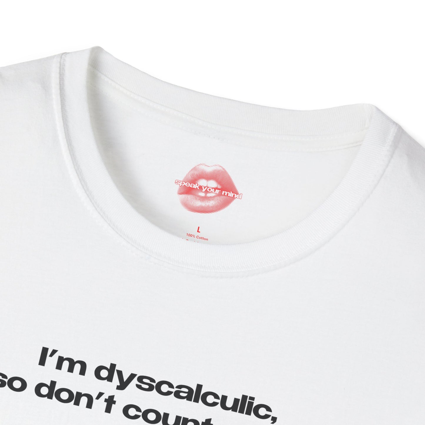 "I'm Dyscalculic, So Don't Count On Me." | Text Only | T-Shirt