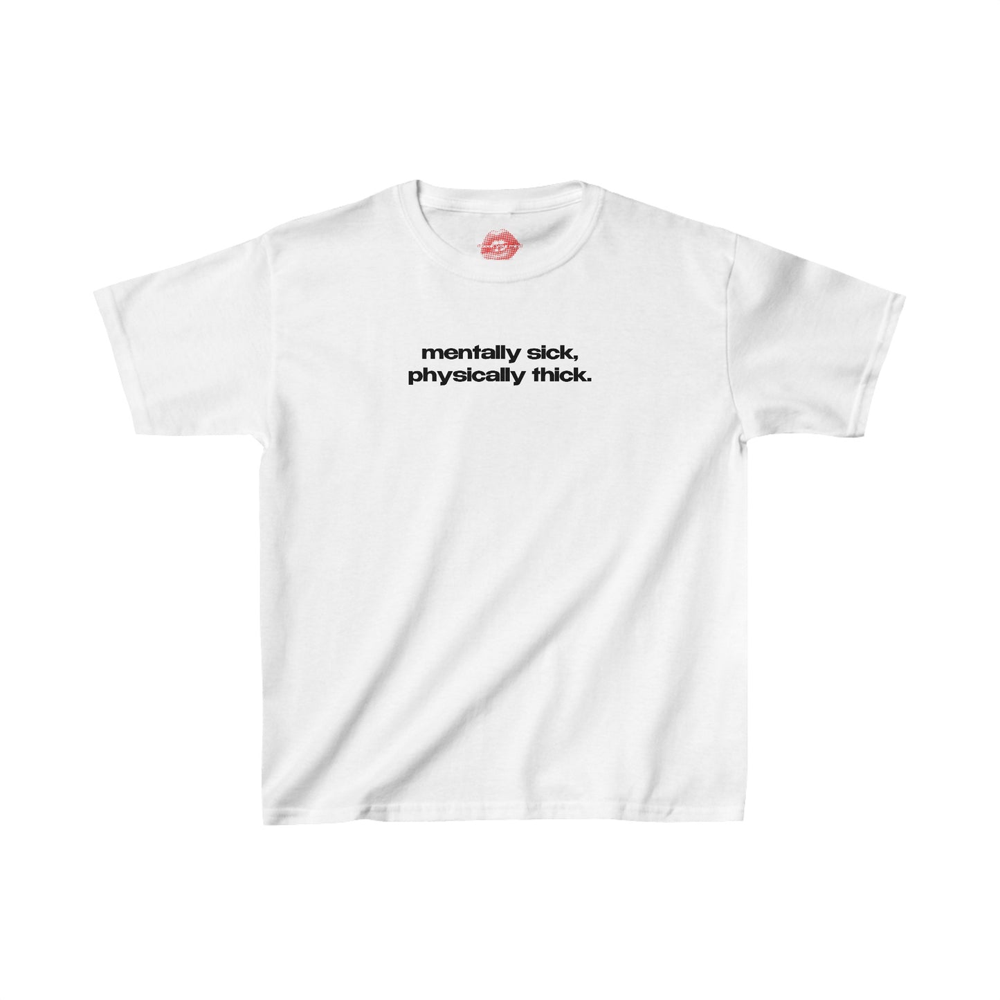 "Mentally Sick, Physically Thick." | Text Only | Baby Tee