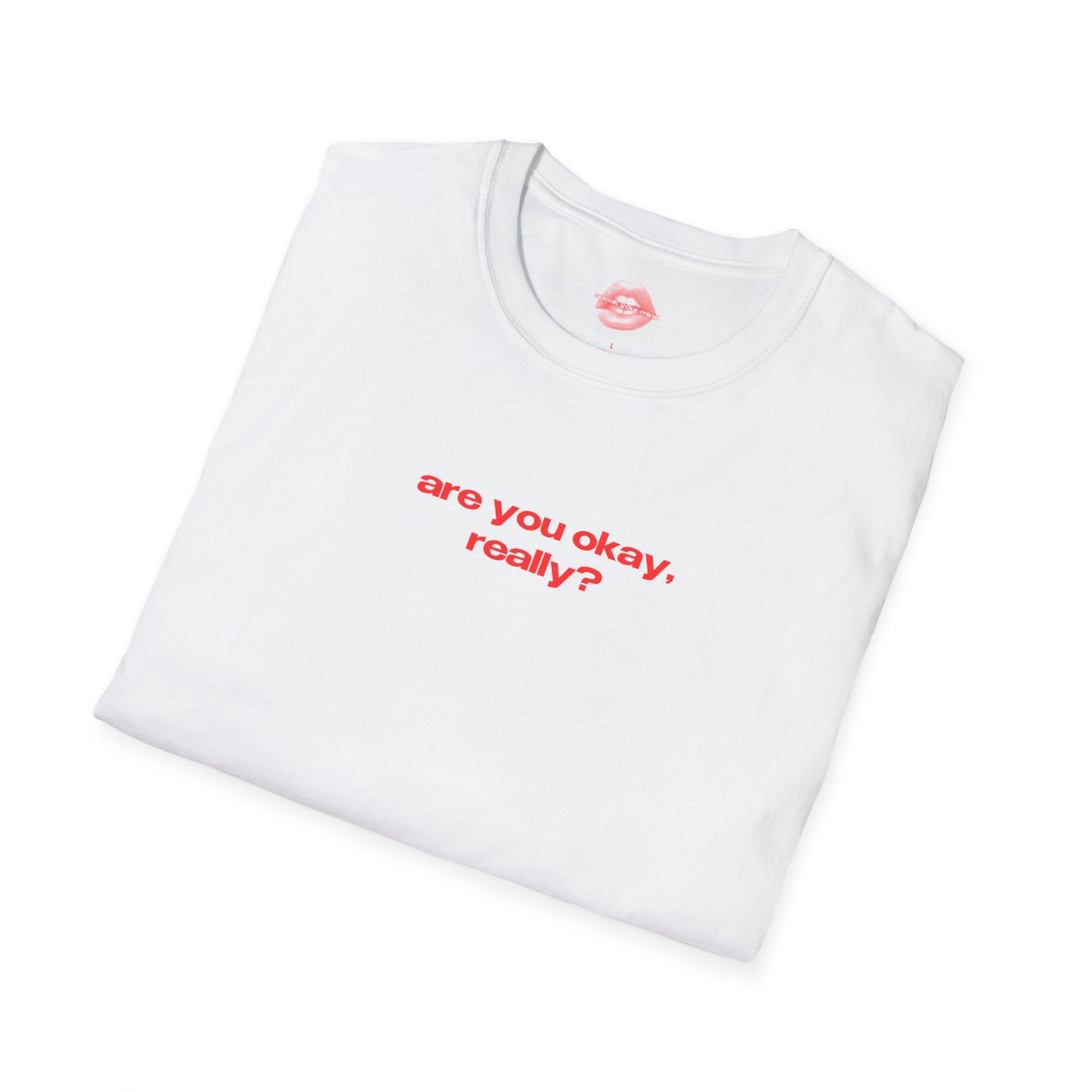 "Are You Okay, Really?" | Text Only | T-Shirt