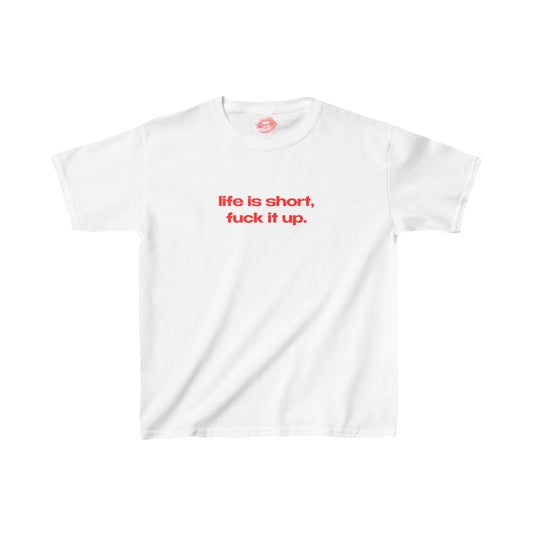 "Life Is Short, Fuck It Up." | Text Only | Baby Tee