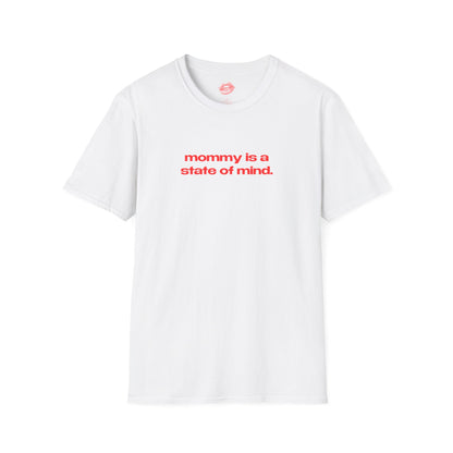 "Mommy Is A State Of Mind." | Text Only | T-Shirt