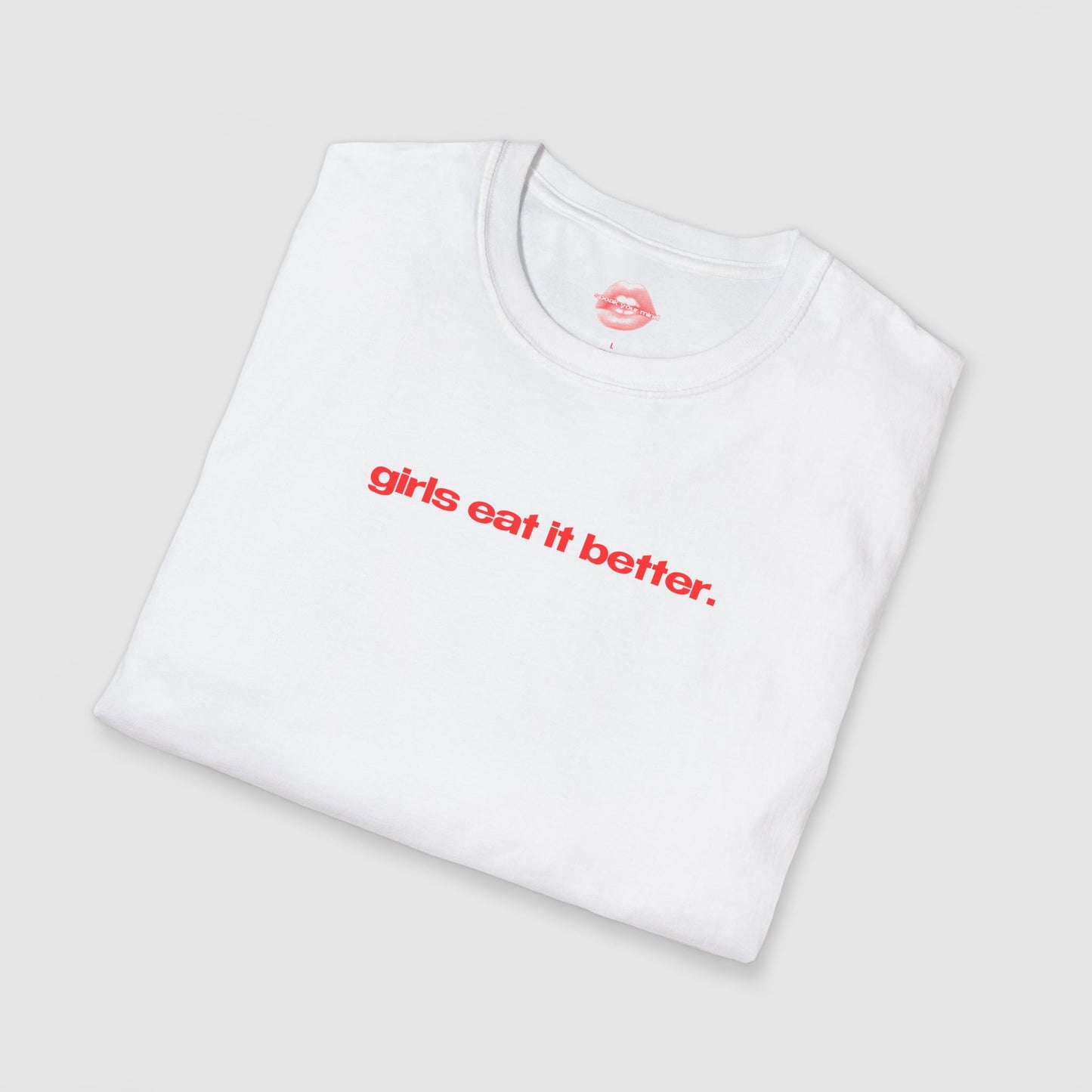 "Girls Eat It Better." | Text Only | T-Shirt