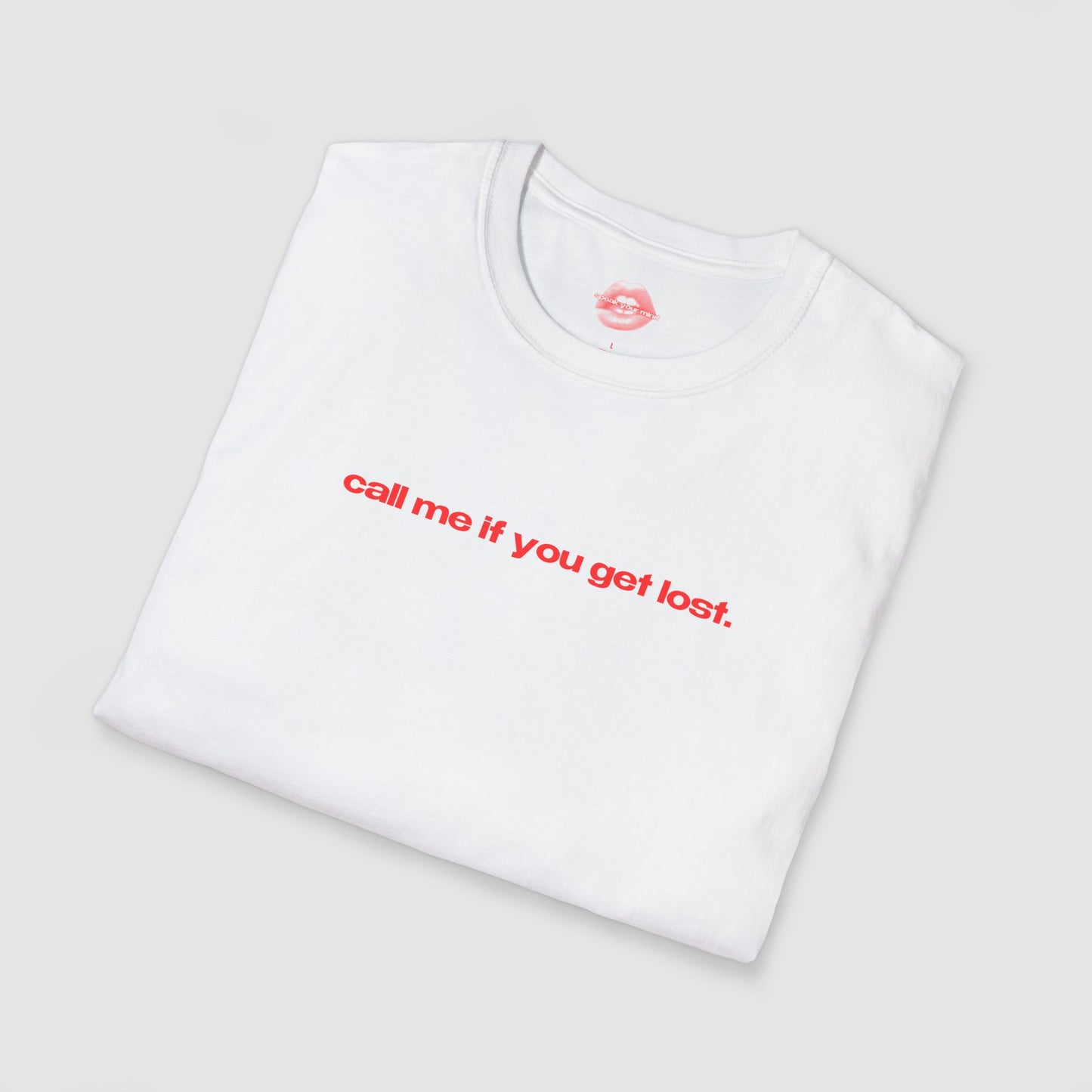 "Call Me If You Get Lost." | Text Only | T-Shirt
