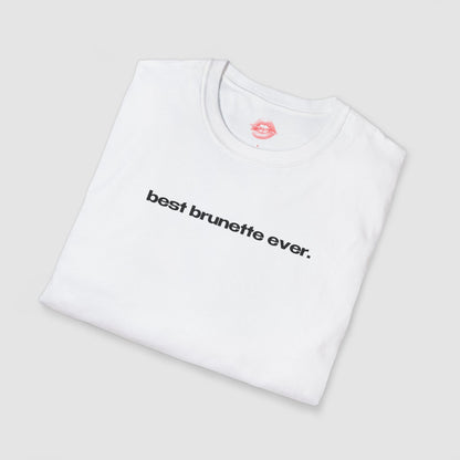 "Best Brunette Ever." | Text Only | T-Shirt