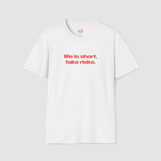 "Life Is Short, Take Risks." | Text Only | T-Shirt