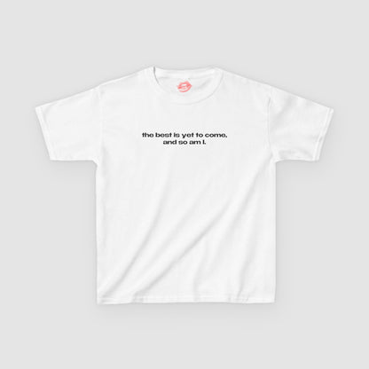 "The Best Is Yet To Come, And So Am I." | Text Only | Baby Tee