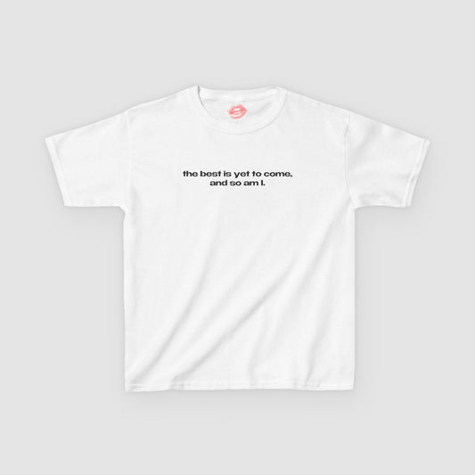 "The Best Is Yet To Come, And So Am I." | Text Only | Baby Tee