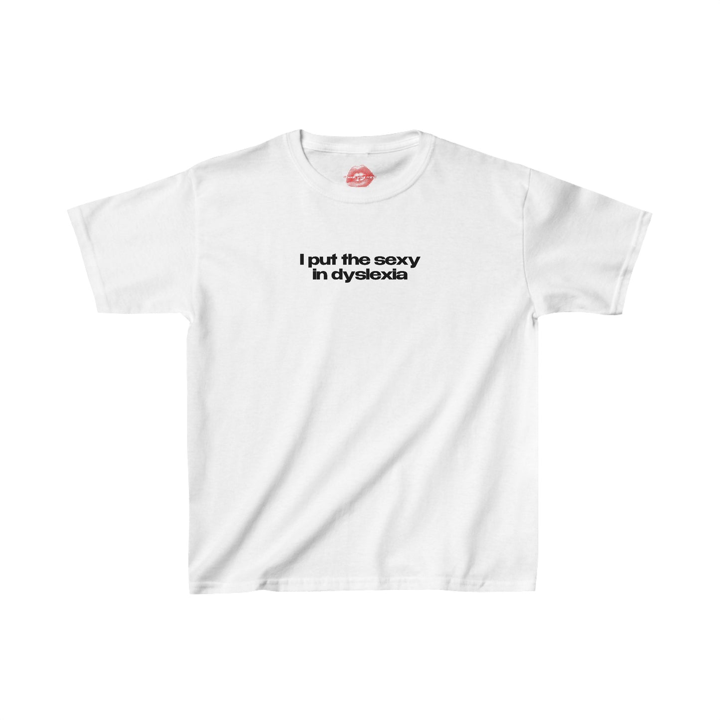 "I Put The Sexy In Dyslexia" | Text Only | Baby Tee