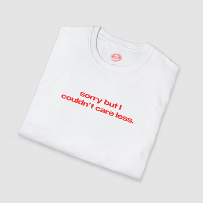 "Sorry But I Couldn't Care Less." | Text Only | T-Shirt