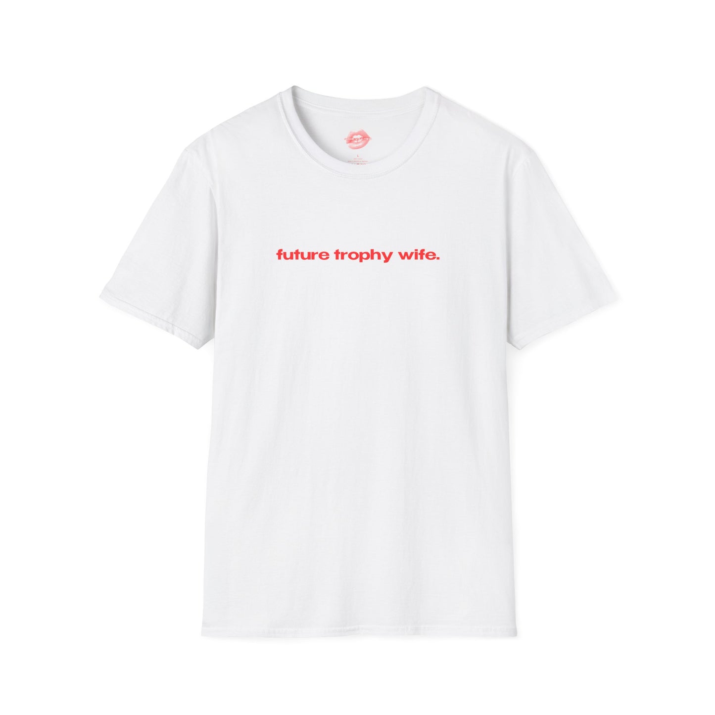 "Future Trophy Wife." | Text Only | T-Shirt