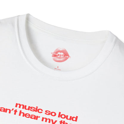 "Music So Loud I Can't Hear My Thoughts" | Text Only | T-Shirt