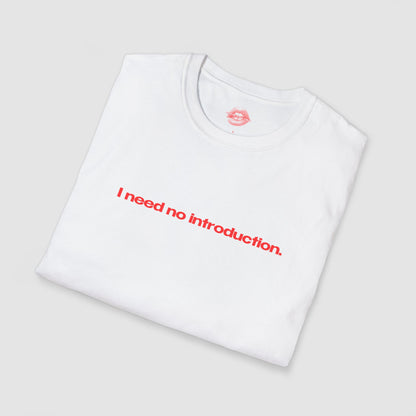 "I Need No Introduction." | Text Only | T-Shirt