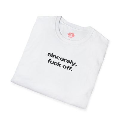 "Sincerely, Fuck Off." | Text Only | T-Shirt