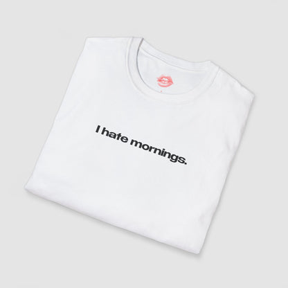 "I Hate Mornings." | Text Only | T-Shirt
