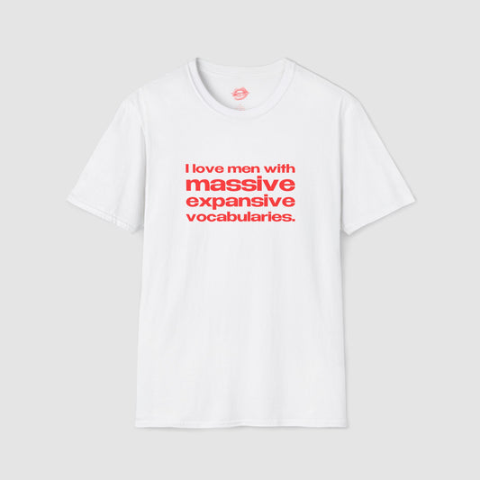 "I Love Men With Massive Expansive Vocabularies." | Text Only | T-Shirt
