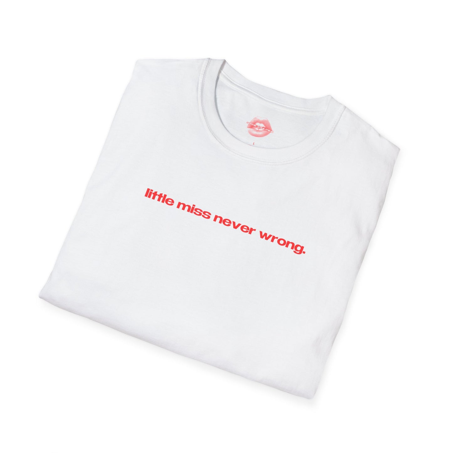 "Little Miss Never Wrong." | Text Only | T-Shirt