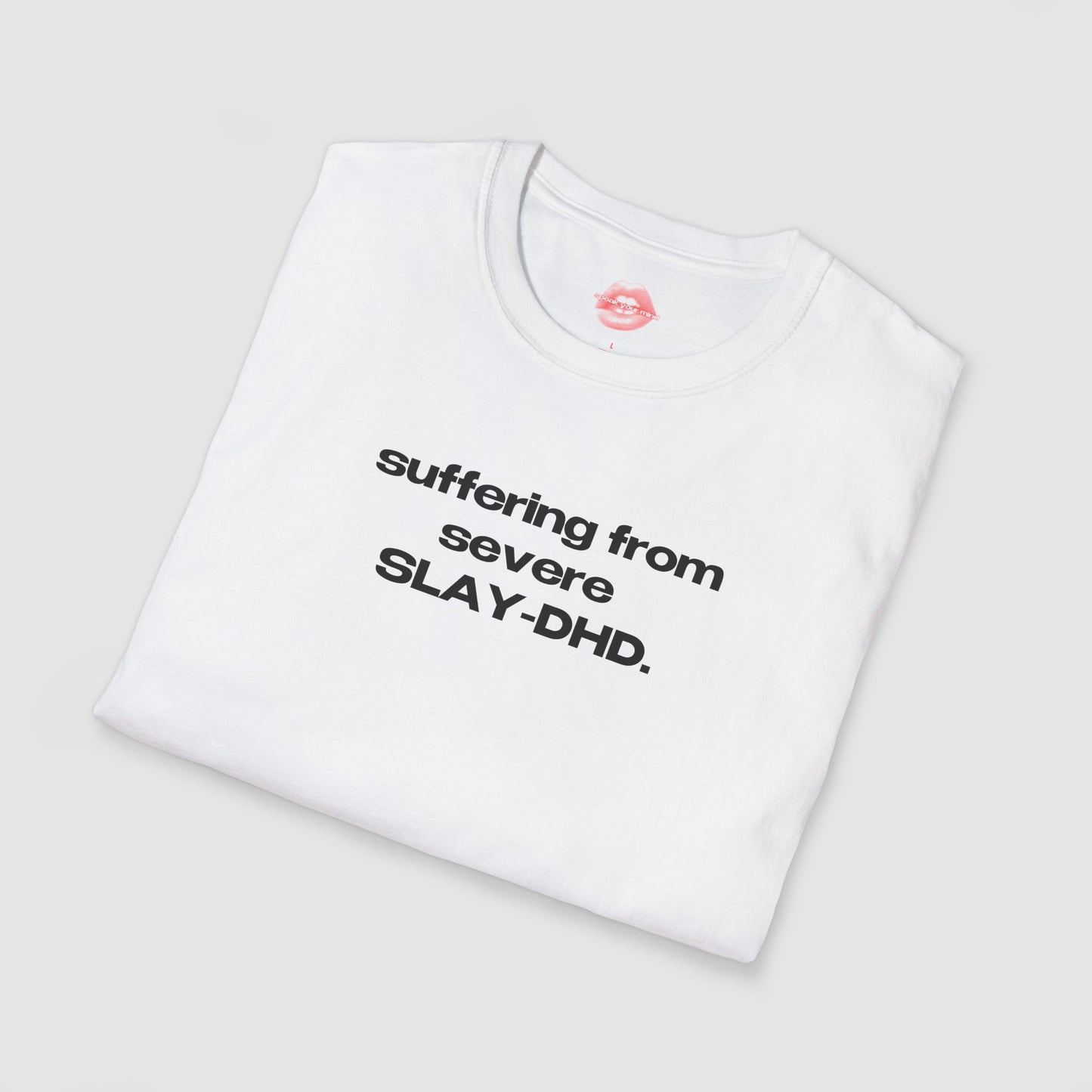 "Suffering From Severe SLAY-DHD." | Text Only | T-Shirt