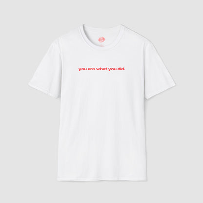 "You Are What You Did." | Text Only | T-Shirt