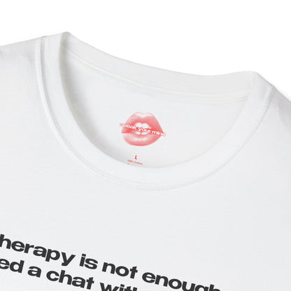 "Therapy Is Not Enough, I Need A Chat With The Pope." | Text Only | T-Shirt