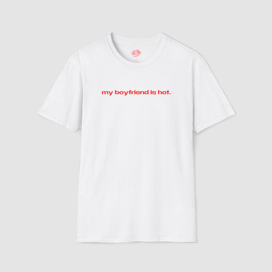 "My Boyfriend Is Hot." | Text Only | T-Shirt