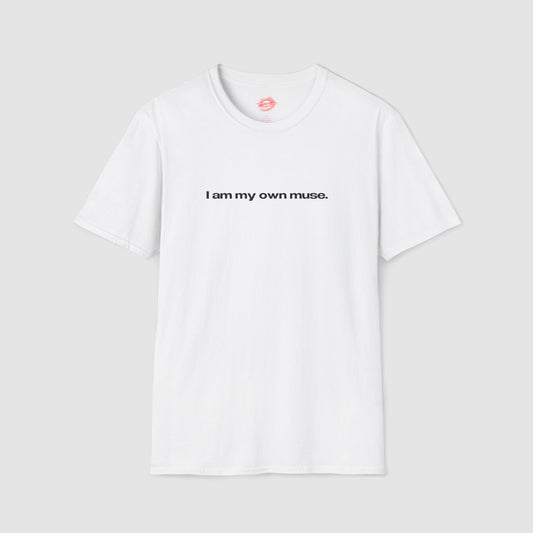 "I Am My Own Muse." | Text Only | T-Shirt
