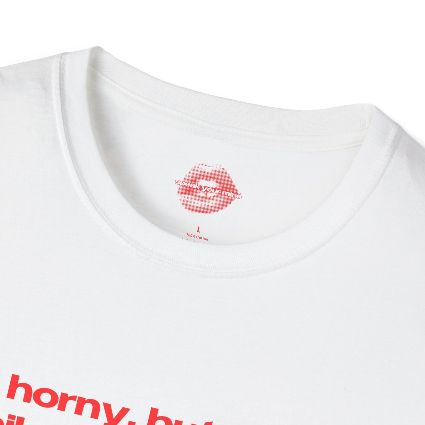 "Horny, But In A Philosophical Way." | Text Only | T-Shirt