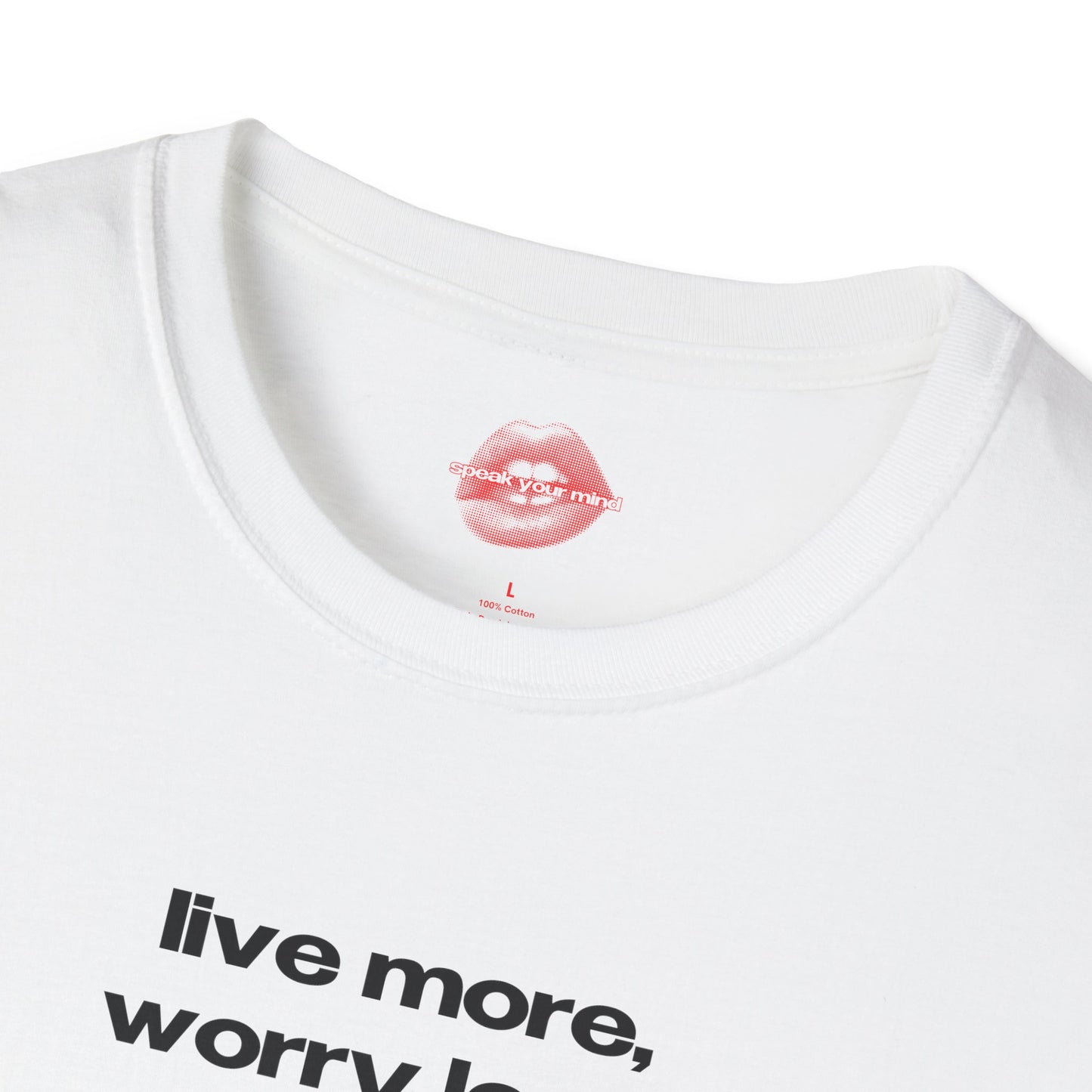 "Live More, Worry Less." | Text Only | T-Shirt