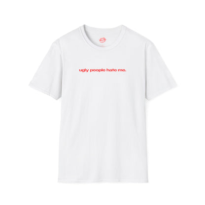 "Ugly People Hate Me." | Text Only | T-Shirt