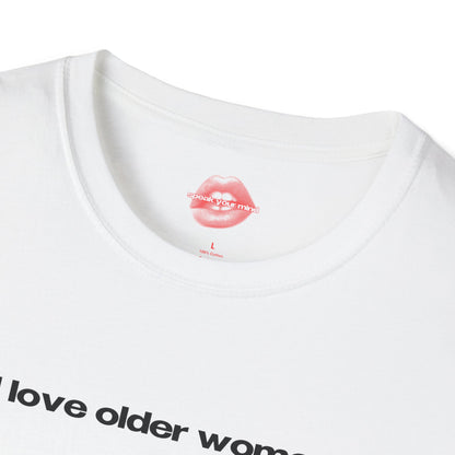 "I Love Older Women." | Text Only | T-Shirt