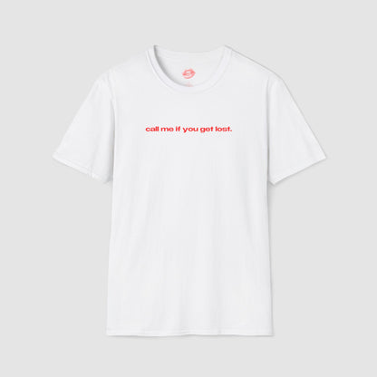"Call Me If You Get Lost." | Text Only | T-Shirt