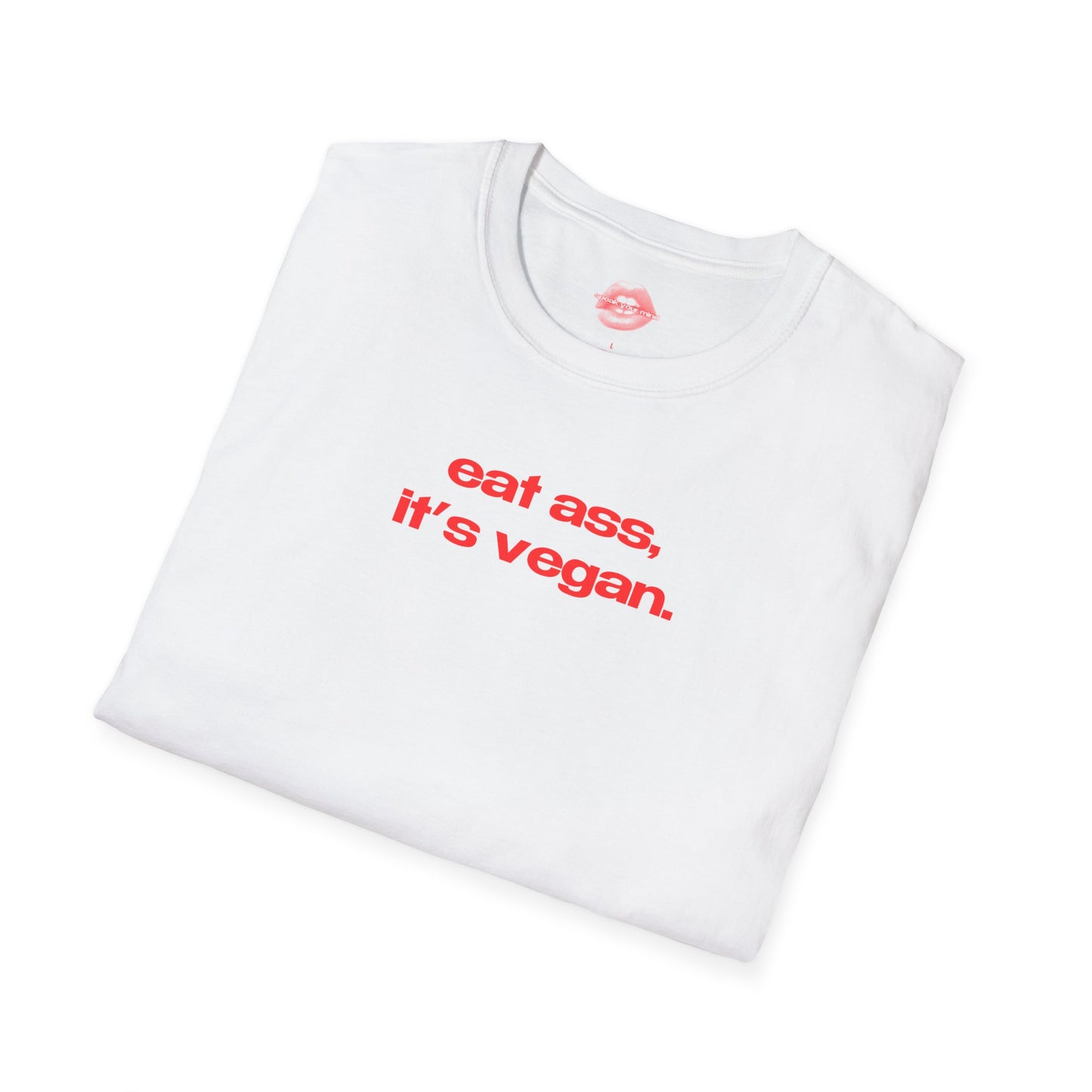 "Eat Ass, It's Vegan." | Text Only | T-Shirt