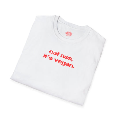 "Eat Ass, It's Vegan." | Text Only | T-Shirt