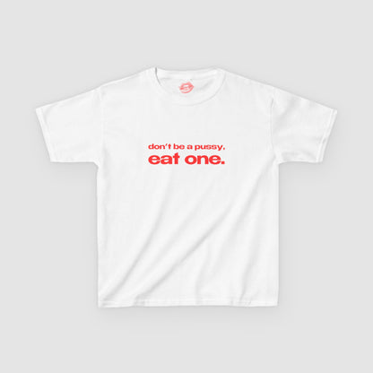 "Don't Be A Pussy, Eat One." | Text Only | Baby Tee
