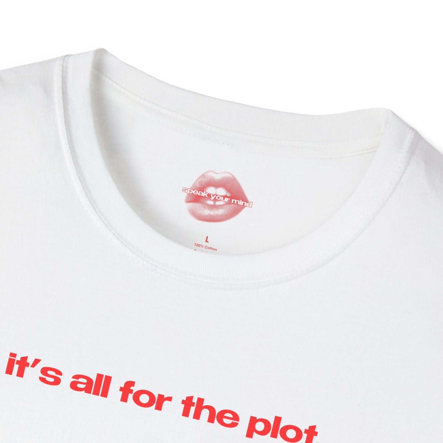 "It's All For The Plot." | Text Only | T-Shirt