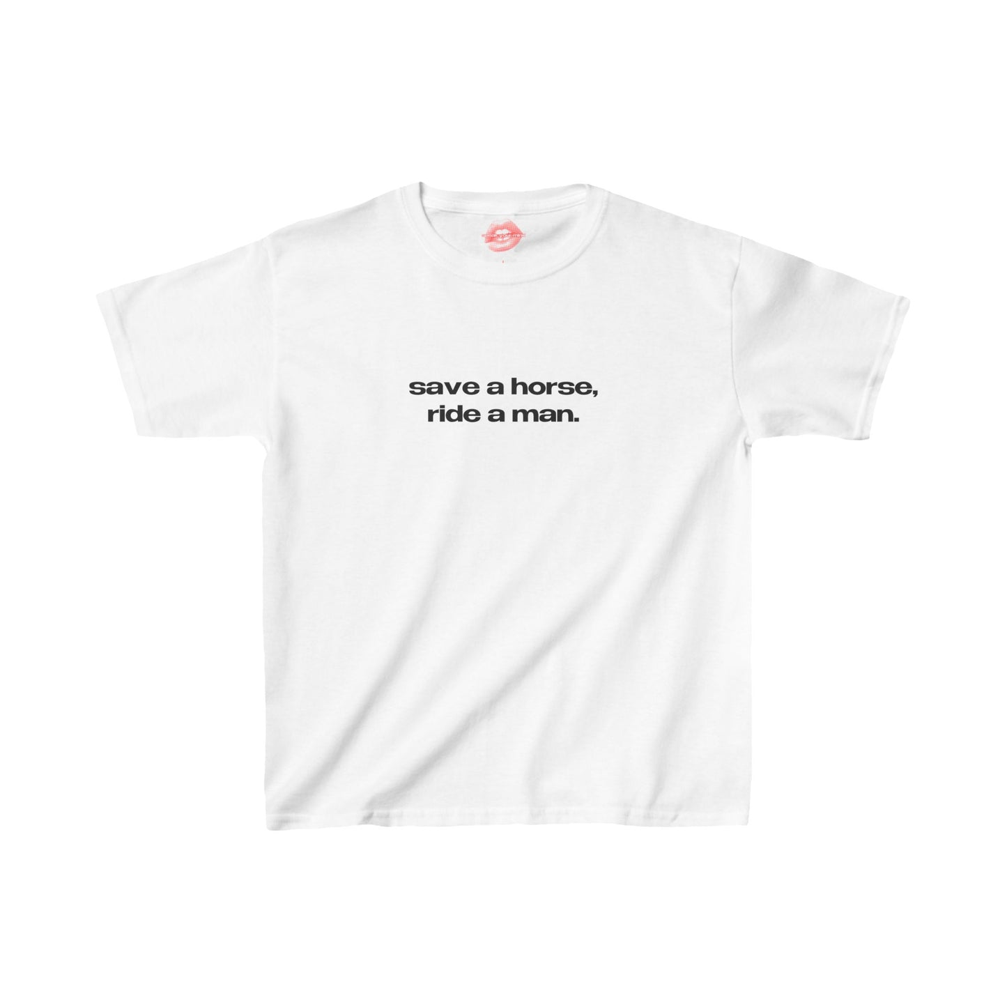 "Save A Horse, Ride A Man." | Text Only | Baby Tee