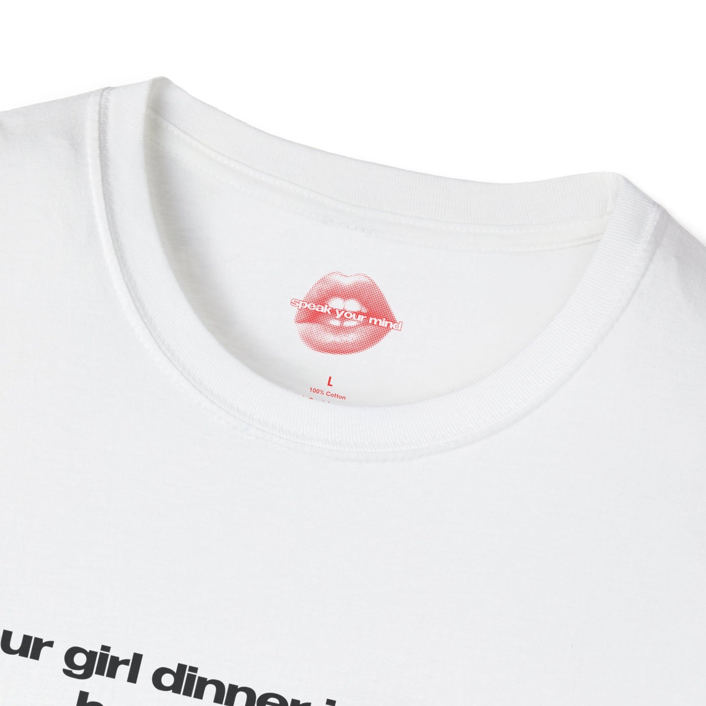 "Your Girl Dinner Is Served, Have A Taste." | Text Only | T-Shirt