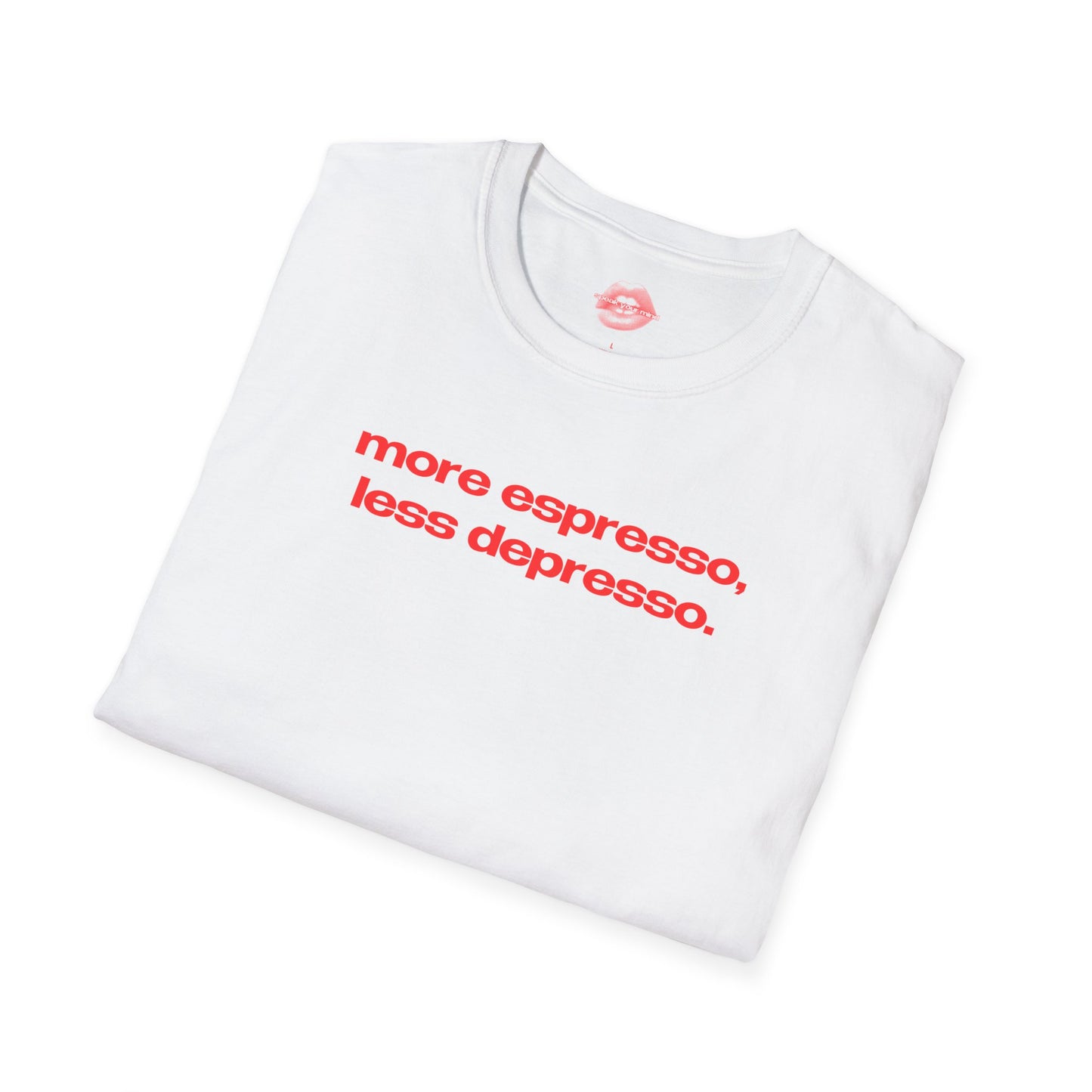 "More Espresso, Less Depresso." | Text Only | T-Shirt