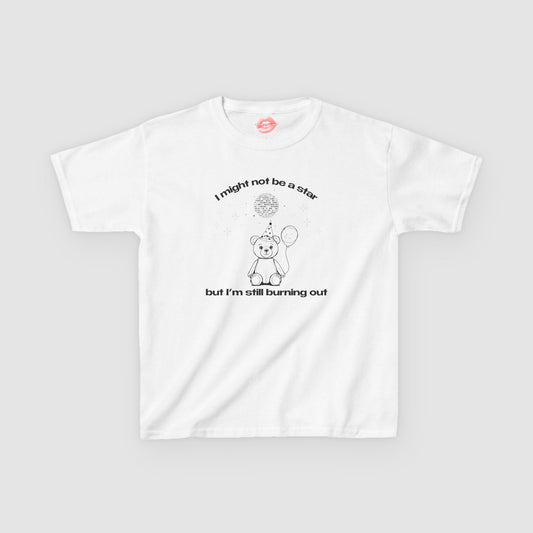 "I Might Not Be A Star But I'm Still Burning Out" | Teddy Bear | Baby Tee