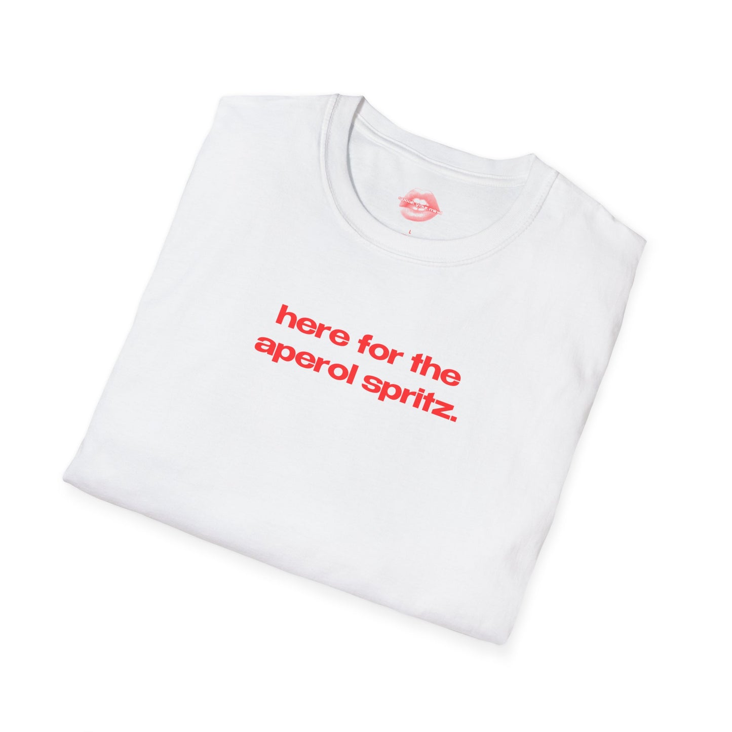 "Here For The Aperol Spritz." | Text Only | T-Shirt