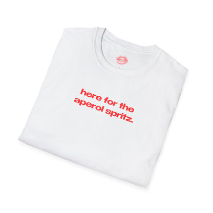 "Here For The Aperol Spritz." | Text Only | T-Shirt