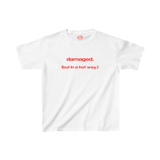 "Damaged. (But In A Hot Way.)" | Text Only | Baby Tee