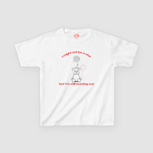 "I Might Not Be A Star But I'm Still Burning Out" | Teddy Bear | Baby Tee