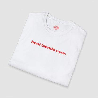 "Best Blonde Ever." | Text Only | T-Shirt