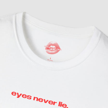 "Eyes Never Lie." | Text Only | T-Shirt
