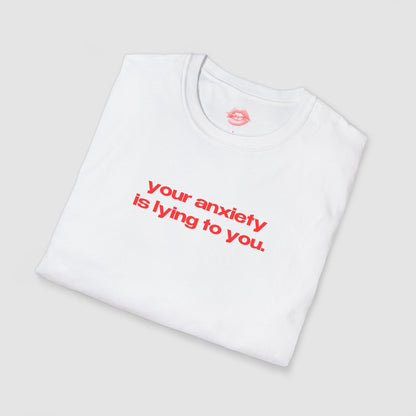 "Your Anxiety Is Lying To You." | Text Only | T-Shirt