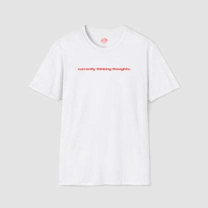 "Currently Thinking Thoughts." | Text Only | T-Shirt