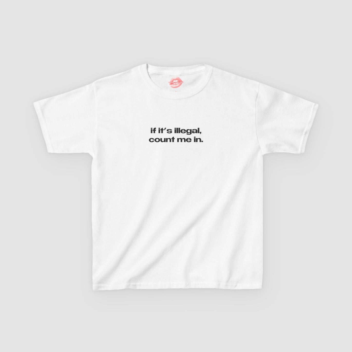 "If It's Illegal, Count Me In." | Text Only | Baby Tee