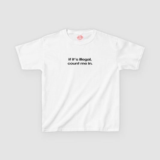 "If It's Illegal, Count Me In." | Text Only | Baby Tee